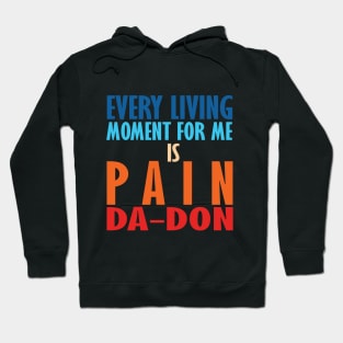 Every Living Moment For Me Is Pain Da-Don Hoodie